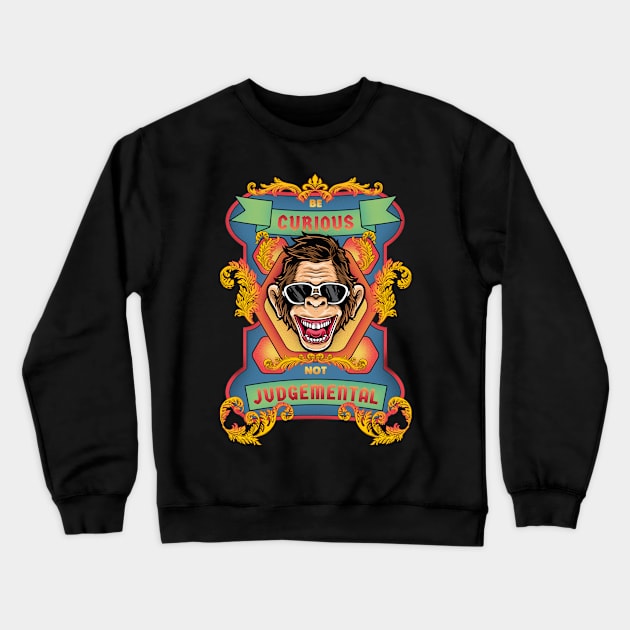 Be Curious Not Judgemental Crewneck Sweatshirt by SergioArt